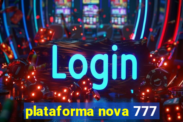 plataforma nova 777